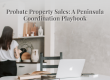 Probate property sales San Mateo County - coordination playbook for W&T attorneys and trustees