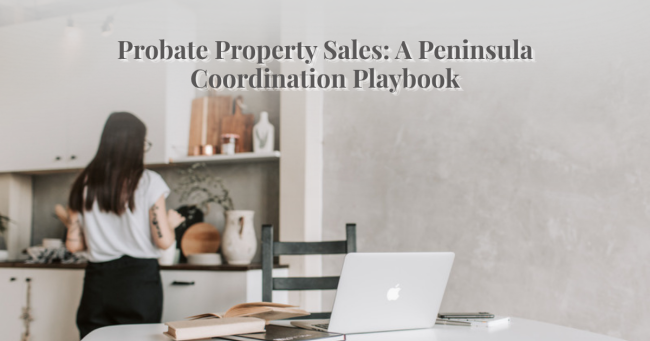 Probate property sales San Mateo County – coordination playbook for W&T attorneys and trustees Probate property sales San Mateo County - coordination playbook for W&T attorneys and trustees